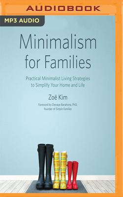 Minimalism for Families: Practical Minimalist Living Strategies to Simplify Your Home and Life by Zoe Kim