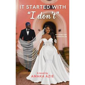 It started with “I don't” by Amaka Azie