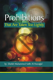 Islamic Teachings: Prohibitions That Are Taken Too Lightly by محمد صالح المنجد