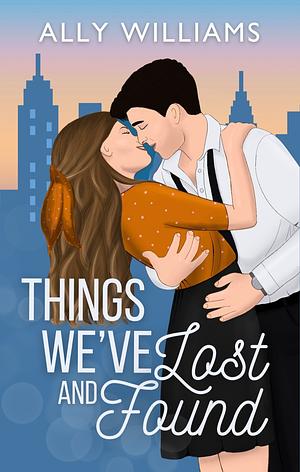 Things We've Lost and Found by Ally Williams