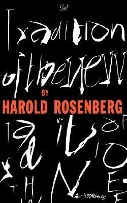 The Tradition of the New by Harold Rosenberg