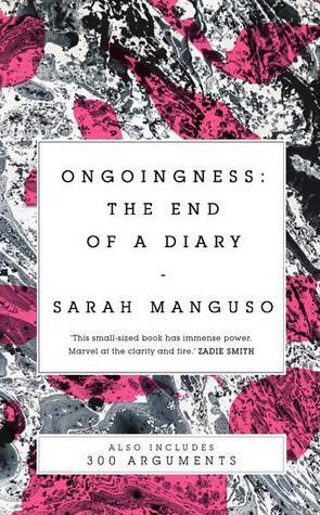 Ongoingness/ 300 Arguments by Sarah Manguso