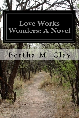 Love Works Wonders by Bertha M. Clay