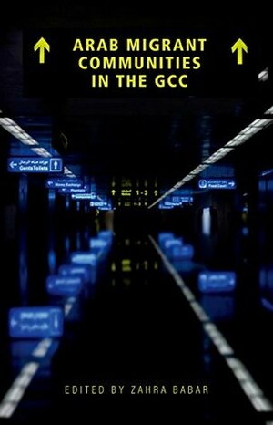 Arab Migrant Communities in the GCC by Zahra Babar