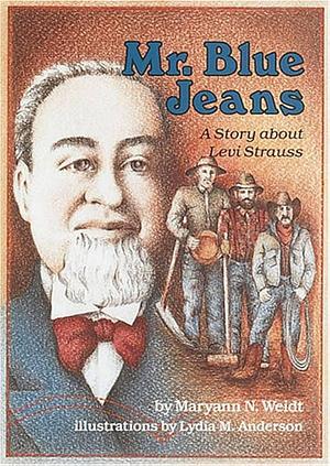 Mr. Blue Jeans: A Story About Levi Strauss by Maryann N. Weidt, Maryann N. Weidt