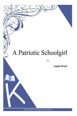 A Patriotic Schoolgirl by Angela Brazil