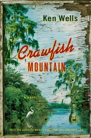 Crawfish Mountain: A Novel by Ken Wells