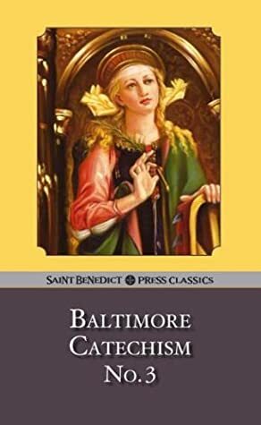 Baltimore Catechism, Number 3: A Catechism of Christian Doctrine by Thomas L. Kinkead, Plenary Councils of Baltimore