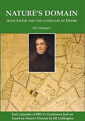 Nature's Domain: Anne Lister and the Landscape of Desire by Jill Liddington