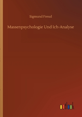 Massenpsychologie Und Ich-Analyse by Sigmund Freud