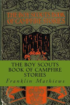 The Boy Scouts Book of Campfire Stories by Franklin K. Mathiews