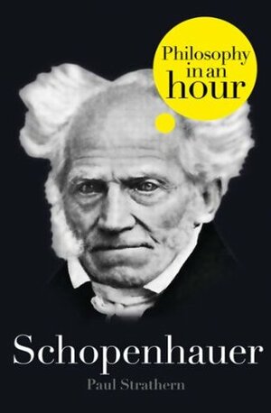 Schopenhauer: Philosophy in an Hour by Paul Strathern