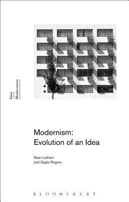 Modernism: Evolution of an Idea by Gayle Rogers, Sean Latham