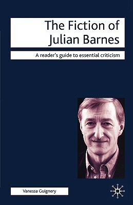 The Fiction of Julian Barnes by Vanessa Guignery