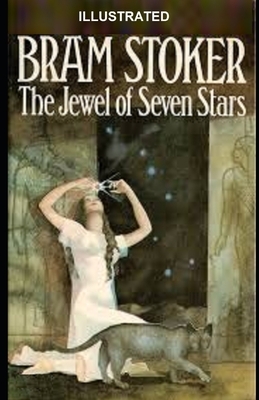 The Jewel of Seven Stars Illustrated by Bram Stoker