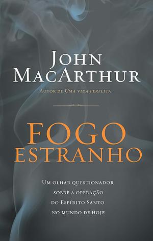 Fogo Estranho by John MacArthur