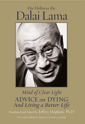 Mind of Clear Light: Advice on Living Well and Dying Consciously by Jeffrey Hopkins, Dalai Lama XIV