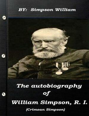 The autobiography of William Simpson, R. I. (Crimean Simpson) by William Simpson