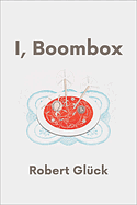 I, Boombox by Robert Glück