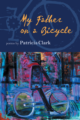 My Father on a Bicycle by Patricia Clark