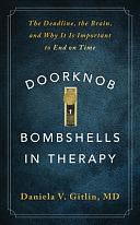 Doorknob Bombshells in Therapy: The Deadline, the Brain, and Why It Is Important to End on Time by Daniela V. Gitlin