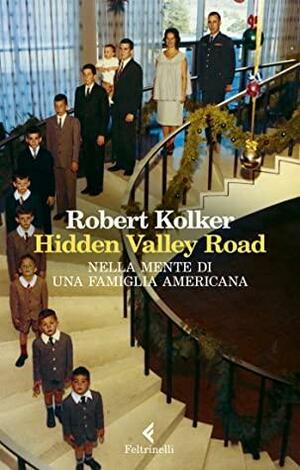 Hidden Valley Road: Nella mente di una famiglia americana by Robert Kolker