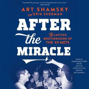 After the Miracle: The Lasting Brotherhood of the '69 Mets by Erik Sherman
