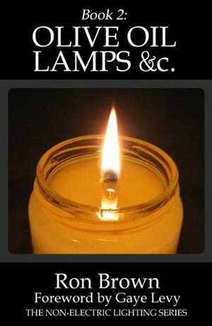 Book 2: Olive Oil Lamps &c. (The Non-Electric Lighting Series) by Gaye Levy, Ron Brown