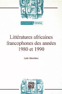 Litteratures Africaines Francophones Des Annees 1980 Et 1990 by Lydie Moudileno