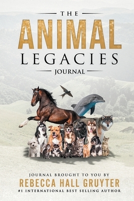 The Animal Legacies Journal by Rebecca Hall Gruyter