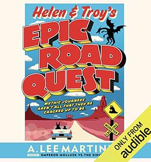 Helen and Troy's Epic Road Quest by A. Lee Martinez