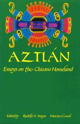 Aztlan: Essays on the Chicano Homeland by Rudolfo Anaya