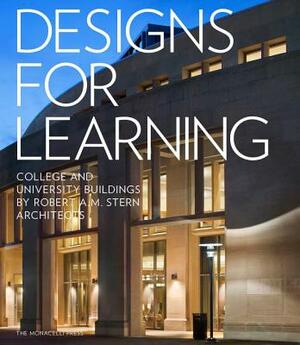 Designs for Learning: College and University Buildings by Robert A.M. Stern Architects by Graham S. Wyatt, Melissa Delvecchio, Robert A. M. Stern
