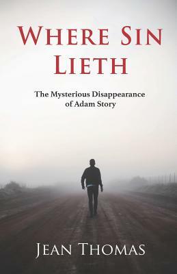 Where Sin Lieth: The Mysterious Disappearance of Adam Story by Jean Thomas