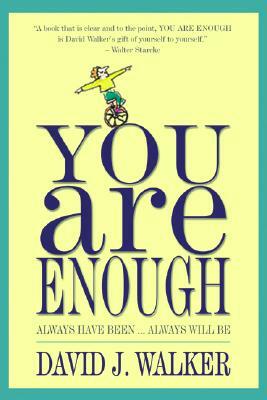 You Are Enough: Always Have Been... Always Will Be by David J. Walker