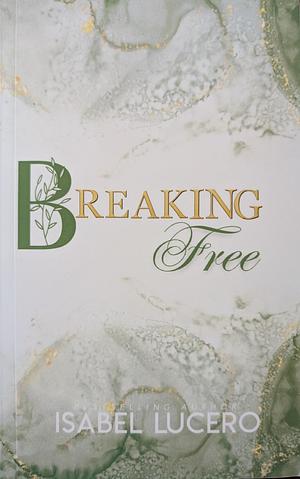 Breaking Free by Isabel Lucero