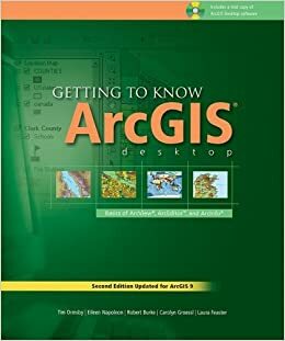 Getting to Know ArcGIS Desktop: The Basics of ArcView, ArcEditor, and ArcInfo Updated for ArcGIS 9 by Eileen J. Napoleon, Tim Ormsby, Tim Ormsby, Eileen Napoleon