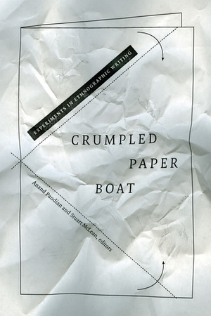 Crumpled Paper Boat: Experiments in Ethnographic Writing by Anand Pandian, Stuart McLean