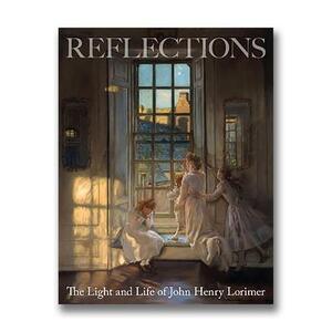 Reflections: The Light and Life of John Henry Lorimer 1856-1936 by Elizabeth Cumming
