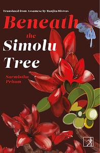 Beneath the Simolu Tree by Sarmistha Pritam, Ranjita Biswas