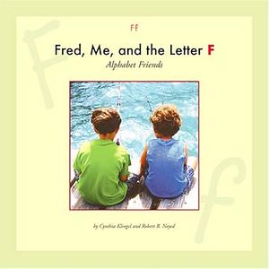 Fred, Me, and the Letter F by Cynthia Klingel, Robert B. Noyed, Cynthia Amoroso