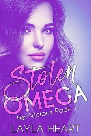 Stolen Omega (Her Vicious Pack 1): A Dark Contemporary Omegaverse Reverse Harem Romance by Layla Heart, Layla Heart