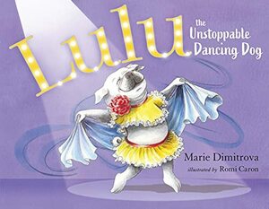 Lulu the Unstoppable Dancing Dog by Marie Dimitrova
