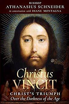 Christus Vincit: Christ's Triumph Over the Darkness of the Age by Diane Montagna, Athanasius Schneider