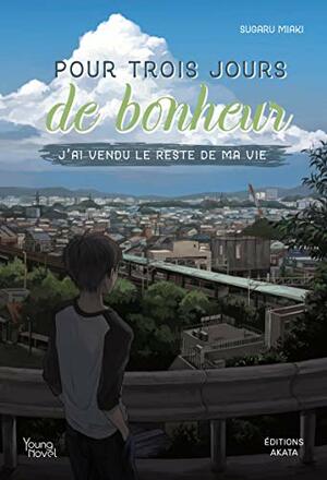 Pour trois jours de bonheur j'ai vendu le reste de ma vie by Sugaru Miaki