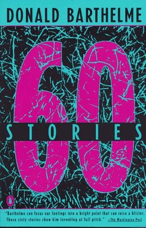 Sixty Stories by Donald Barthelme