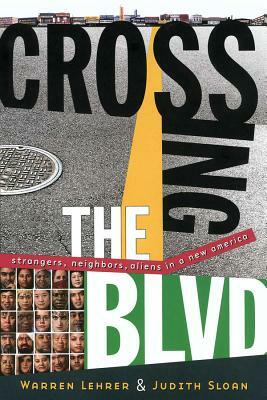 Crossing the Blvd: Strangers, Neighbors, Aliens in a New America by Judith Sloan, Warren Lehrer