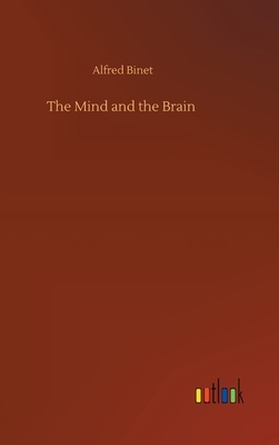 The Mind and the Brain by Alfred Binet