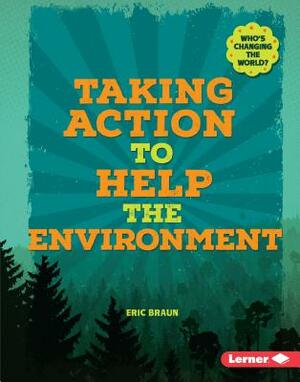 Taking Action to Help the Environment by Eric Braun