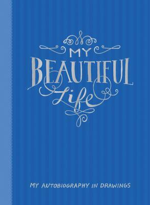 My Beautiful Life: My Autobiography in Drawings by Chronicle Books